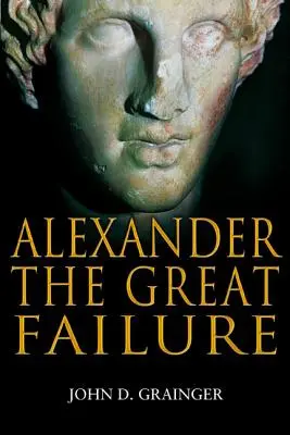 El fracaso de Alejandro Magno: El colapso del Imperio macedonio - Alexander the Great Failure: The Collapse of the Macedonian Empire