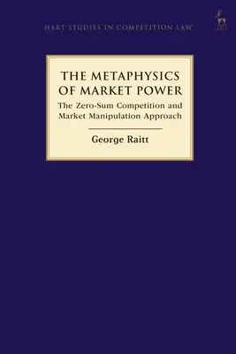 La metafísica del poder de mercado: el enfoque de la competencia de suma cero y la manipulación del mercado - The Metaphysics of Market Power: The Zero-sum Competition and Market Manipulation Approach