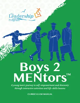 Boys 2 Mentors Curriculum Manual: Un viaje de los jóvenes hacia el autoempoderamiento y el descubrimiento a través de actividades interactivas y lecciones de habilidades para la vida - Boys 2 Mentors Curriculum Manual: A Young Men's Journey to Self-Empowerment and Discovery Through Interactive Activities and Life-Skills Lessons