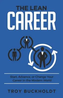 La Carrera Lean: Empiece, avance o cambie de carrera en el mundo moderno - The Lean Career: Start, Advance, or Change Your Career in the Modern World