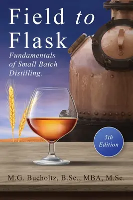 Del Campo al Frasco: Fundamentos de la Destilación en Pequeños Lotes - Field To Flask: The Fundamentals of Small Batch Distilling