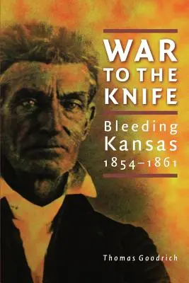 Guerra a cuchillo: Kansas sangrante, 1854-1861 - War to the Knife: Bleeding Kansas, 1854-1861