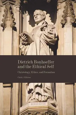 Dietrich Bonhoeffer y el yo ético: Cristología, ética y formación - Dietrich Bonhoeffer and the Ethical Self: Christology, Ethics, and Formation