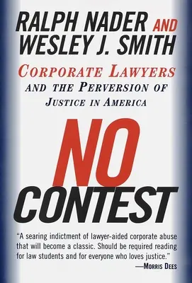 No Contest: Los abogados de empresa y la perversión de la justicia en Estados Unidos - No Contest: Corporate Lawyers and the Perversion of Justice in America