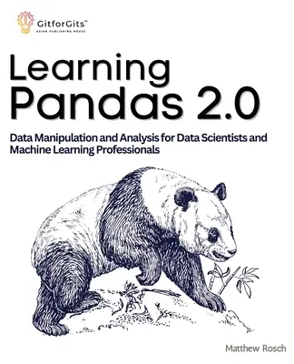 Aprendiendo Pandas 2.0: Guía completa de manipulación y análisis de datos para científicos de datos y profesionales del aprendizaje automático - Learning Pandas 2.0: A Comprehensive Guide to Data Manipulation and Analysis for Data Scientists and Machine Learning Professionals