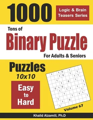 Toneladas de Puzzles Binarios para Adultos y Mayores: 1000 Fácil a Difícil (10x10) - Tons of Binary Puzzle for Adults & Seniors: 1000 Easy to Hard (10x10)