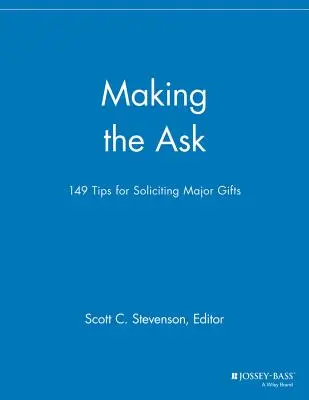149 consejos para solicitar grandes donaciones - Making the Ask: 149 Tips for Soliciting Major Gifts
