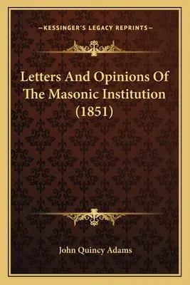 Cartas y opiniones de la institución masónica (1851) - Letters And Opinions Of The Masonic Institution (1851)