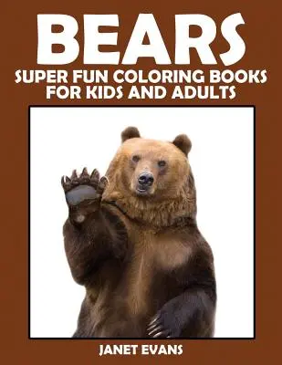 Osos: Libros para colorear súper divertidos para niños y adultos - Bears: Super Fun Coloring Books for Kids and Adults