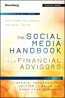 Manual de redes sociales para asesores financieros: Cómo utilizar Linkedin, Facebook y Twitter para construir y hacer crecer su negocio - The Social Media Handbook for Financial Advisors: How to Use Linkedin, Facebook, and Twitter to Build and Grow Your Business