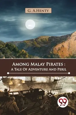 Entre piratas malayos: Una historia de aventuras y peligros - Among Malay Pirates: A Tale Of Adventure And Peril