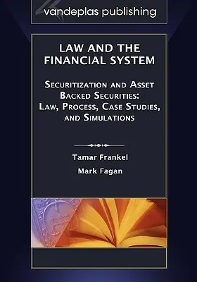 Law and the Financial System - Securitization and Asset Backed Securities: Derecho, proceso, casos prácticos y simulaciones - Law and the Financial System - Securitization and Asset Backed Securities: Law, Process, Case Studies, and Simulations