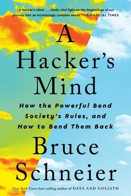 La mente de un hacker: cómo los poderosos se saltan las reglas de la sociedad y cómo hacer que se las devuelvan - A Hacker's Mind: How the Powerful Bend Society's Rules, and How to Bend Them Back