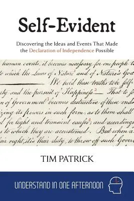 Self-Evident: Descubriendo las ideas y acontecimientos que hicieron posible la Declaración de Independencia - Self-Evident: Discovering the Ideas and Events That Made the Declaration of Independence Possible