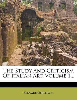 Estudio y Crítica del Arte Italiano, Volumen 1... - The Study and Criticism of Italian Art, Volume 1...