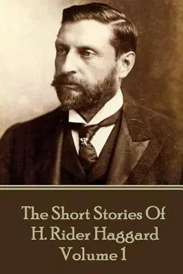 H. Rider Haggard - Los cuentos de H. Rider Haggard: Volumen I - H. Rider Haggard - The Short Stories of H. Rider Haggard: Volume I