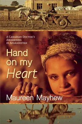 La mano en el corazón: El despertar de un médico canadiense en Afganistán - Hand on My Heart: A Canadian Doctor's Awakening in Afghanistan