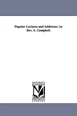 Popular Lectures and Addresses. by Rev. A. Campbell.