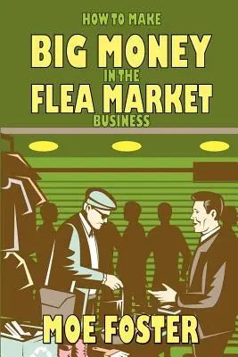 Cómo ganar mucho dinero en el negocio de los mercadillos - How to Make Big Money in the Flea Market Business