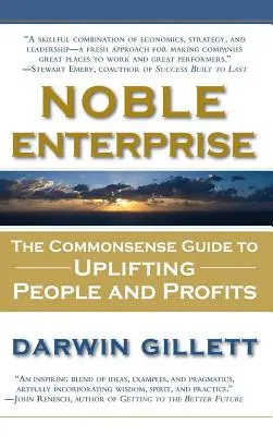 Empresa noble: La guía del sentido común para mejorar las personas y los beneficios - Noble Enterprise: The Commonsense Guide to Uplifting People and Profits