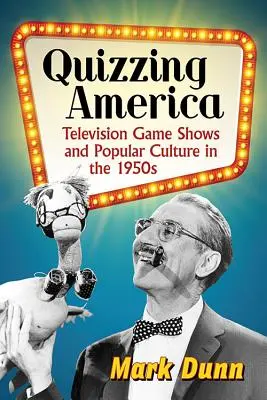 Quizzing America: Los concursos televisivos y la cultura popular en los años cincuenta - Quizzing America: Television Game Shows and Popular Culture in the 1950s