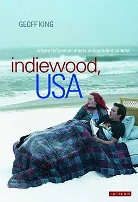 Indiewood, EE.UU. El encuentro entre Hollywood y el cine independiente - Indiewood, USA Where Hollywood Meets Independent Cinema