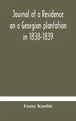 Diario de una residencia en una plantación georgiana en 1838-1839 - Journal of a residence on a Georgian plantation in 1838-1839