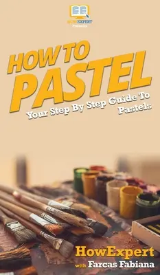 Cómo pintar al pastel: Guía paso a paso para pintar al pastel - How To Pastel: Your Step By Step Guide to Pastels