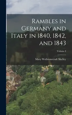 Paseos por Alemania e Italia en 1840, 1842 y 1843; Tomo I - Rambles in Germany and Italy in 1840, 1842, and 1843; Volume I