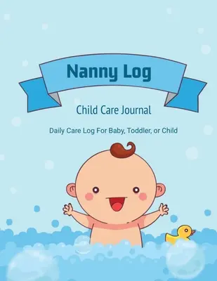 Diario de la niñera: Diario de Cuidados Diarios, Bebé o Niño, Registro de Horas de Sueño, Alimentación, Cambios de Pañal, Actividad, Notas de Emergencia, Libro - Nanny Log: Daily Care Journal, Baby or Child, Track Sleep Time, Feeding, Diaper Changes, Activity, Emergency Notes, Book