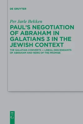 La negociación de Pablo sobre Abraham en Gálatas 3 en el contexto judío: Los conversos gálatas -- Descendientes directos de Abraham y herederos de la promesa - Paul's Negotiation of Abraham in Galatians 3 in the Jewish Context: The Galatian Converts -- Lineal Descendants of Abraham and Heirs of the Promise