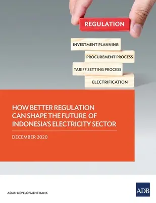 Cómo una mejor regulación puede dar forma al futuro del sector eléctrico de Indonesia - How Better Regulation Can Shape the Future of Indonesia's Electricity Sector