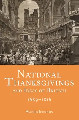 Acción de Gracias Nacional e Ideas de Gran Bretaña, 1689-1816 - National Thanksgivings and Ideas of Britain, 1689-1816