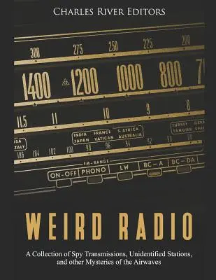 Radio extraña: Una colección de transmisiones espía, emisoras no identificadas y otros misterios de las ondas. - Weird Radio: A Collection of Spy Transmissions, Unidentified Stations, and other Mysteries of the Airwaves