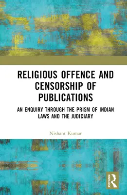 Delitos religiosos y censura de publicaciones: Una indagación a través del prisma de las leyes y el poder judicial indios - Religious Offence and Censorship of Publications: An Enquiry through the Prism of Indian Laws and the Judiciary