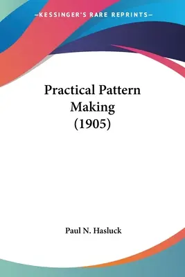 Patronaje práctico (1905) - Practical Pattern Making (1905)