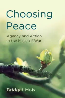 Elegir la paz: Agencia y acción en medio de la guerra - Choosing Peace: Agency and Action in the Midst of War