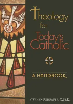 Teología para el católico de hoy: A Handbook - Theology for Today's Catholic: A Handbook