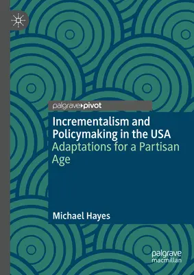 Incrementalismo y formulación de políticas en EE.UU.: adaptaciones para una era partidista - Incrementalism and Policymaking in the USA: Adaptations for a Partisan Age