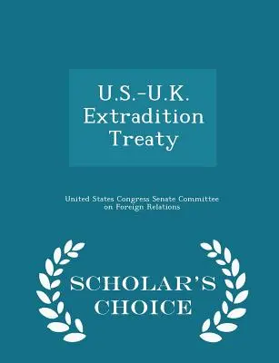 Tratado de Extradición EE.UU.-Reino Unido - Scholar's Choice Edition - U.S.-U.K. Extradition Treaty - Scholar's Choice Edition