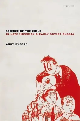 La ciencia del niño en la Rusia imperial tardía y soviética temprana - Science of the Child in Late Imperial and Early Soviet Russia