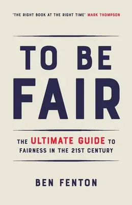 Ser Justo: La guía definitiva para ser justo en el siglo XXI - To Be Fair: The Ultimate Guide to Fairness in the 21st Century