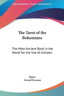 El Tarot de los Bohemios: El libro más antiguo del mundo para uso de los iniciados - The Tarot of the Bohemians: The Most Ancient Book in the World for the Use of Initiates