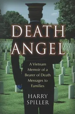 Ángel de la muerte: Memorias de Vietnam de un portador de mensajes de muerte a las familias - Death Angel: A Vietnam Memoir of a Bearer of Death Messages to Families