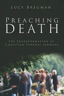 Predicar la muerte: La transformación de los sermones fúnebres cristianos - Preaching Death: The Transformation of Christian Funeral Sermons