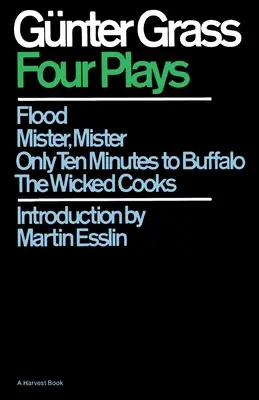 Cuatro obras de teatro: Flood/Mister, Mister/Only Ten Minutes to Buffalo/The Wicked Cooks - Four Plays: Flood/Mister, Mister/Only Ten Minutes to Buffalo/The Wicked Cooks