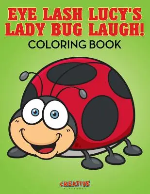 Las pestañas de Lucy ¡La risa de las mariquitas! Libro para colorear - Eye Lash Lucy's Lady Bug Laugh! Coloring Book