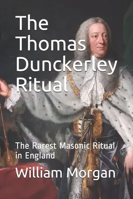 El Ritual de Thomas Dunckerley: El Ritual Masónico más Raro de Inglaterra - The Thomas Dunckerley Ritual: The Rarest Masonic Ritual in England