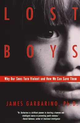 Niños perdidos: Por qué nuestros hijos se vuelven violentos y cómo podemos salvarlos - Lost Boys: Why Our Sons Turn Violent and How We Can Save Them