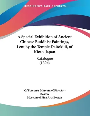 Exposición Especial de Pinturas Budistas Chinas Antiguas, Prestada por el Templo Daitokuji, de Kioto, Japón: Catálogo - A Special Exhibition of Ancient Chinese Buddhist Paintings, Lent by the Temple Daitokuji, of Kioto, Japan: Catalogue